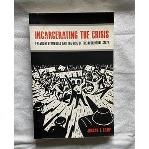 Incarcerating the Crisis: Freedom Struggles and the Rise of the Neoliberal